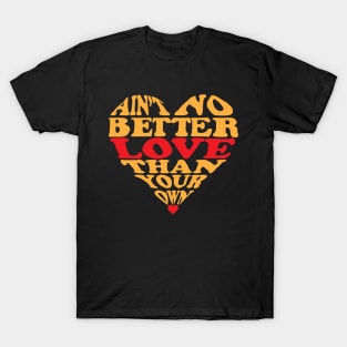 Ain't No Better Love Than Your Own T-Shirt